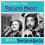 Mastering the Podcaster Mindset Mastering the Podcaster Mindset