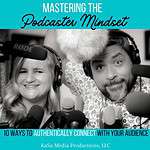 Mastering the Podcaster Mindset